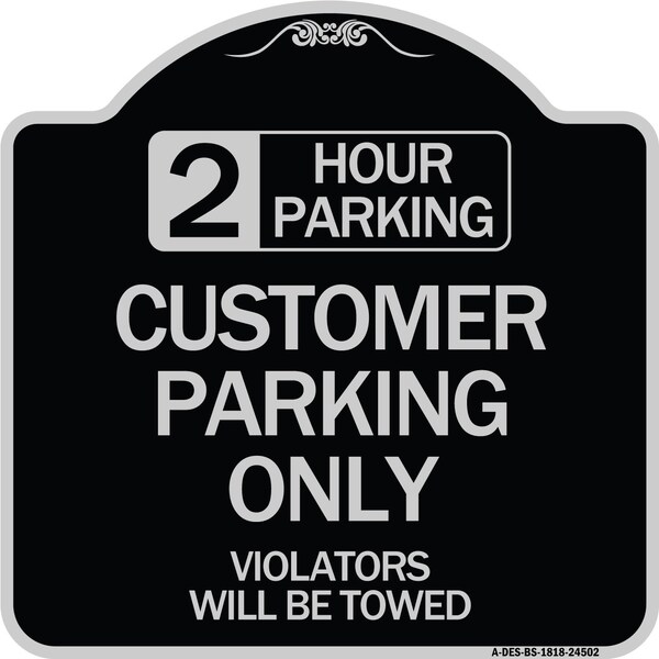 Signmission 2 Hour Parking Customer Parking Violators Will Towed Heavy-Gauge Alum Sign, 18" x 18", BS-1818-24502 A-DES-BS-1818-24502 - main